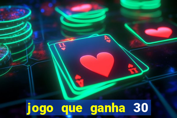 jogo que ganha 30 reais no cadastro